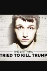 The Brit Who Tried To Kill Trump (2017)