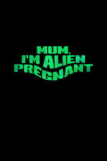 Mum, I'm Alien Pregnant (2026)